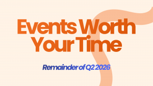 Events Worth Your Time – Q2 2026